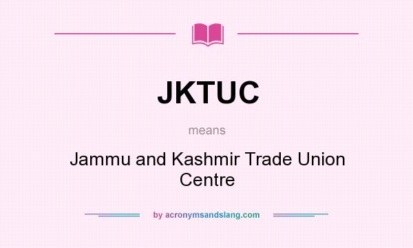 What does JKTUC mean? It stands for Jammu and Kashmir Trade Union Centre