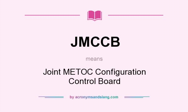 What does JMCCB mean? It stands for Joint METOC Configuration Control Board