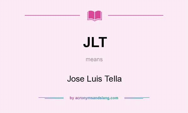What does JLT mean? It stands for Jose Luis Tella