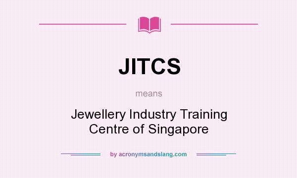 What does JITCS mean? It stands for Jewellery Industry Training Centre of Singapore