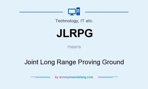 What does JLRPG mean? It stands for Joint Long Range Proving Ground