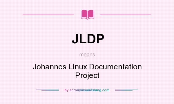 What does JLDP mean? It stands for Johannes Linux Documentation Project