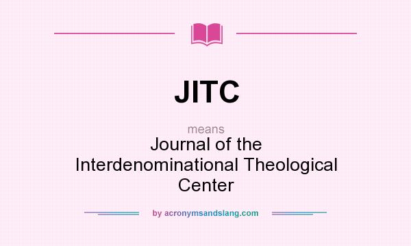 What does JITC mean? It stands for Journal of the Interdenominational Theological Center