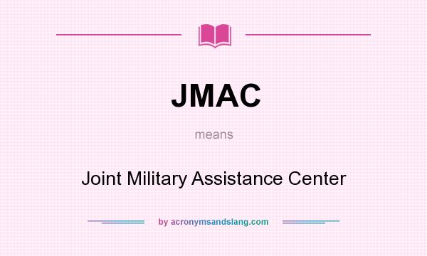 What does JMAC mean? It stands for Joint Military Assistance Center