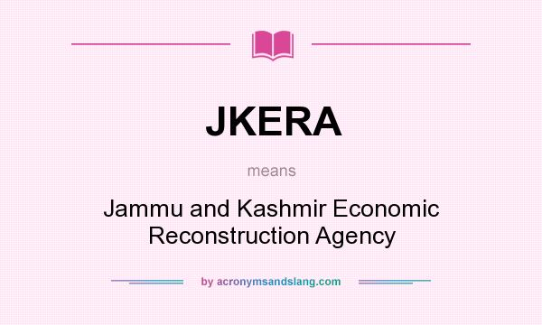 What does JKERA mean? It stands for Jammu and Kashmir Economic Reconstruction Agency