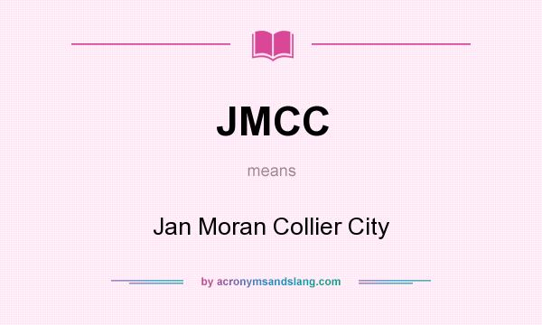 What does JMCC mean? It stands for Jan Moran Collier City