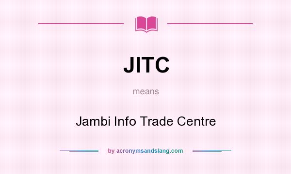 What does JITC mean? It stands for Jambi Info Trade Centre