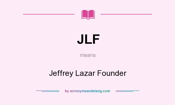 What does JLF mean? It stands for Jeffrey Lazar Founder