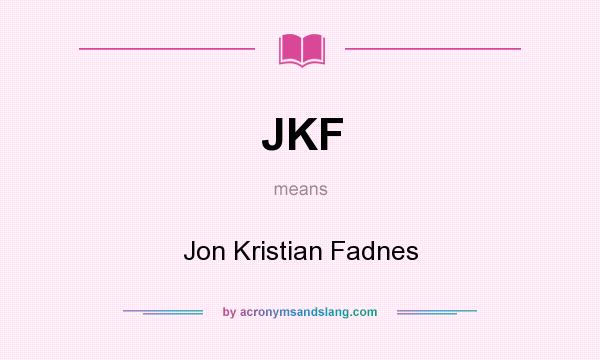 What does JKF mean? It stands for Jon Kristian Fadnes