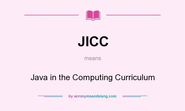 What does JICC mean? It stands for Java in the Computing Curriculum