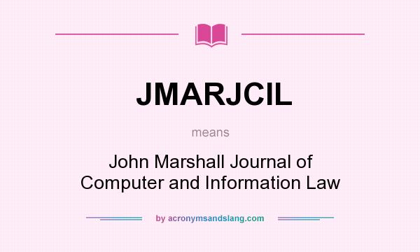 What does JMARJCIL mean? It stands for John Marshall Journal of Computer and Information Law