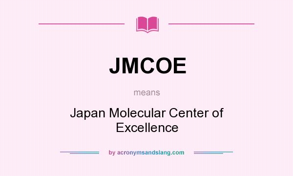 What does JMCOE mean? It stands for Japan Molecular Center of Excellence