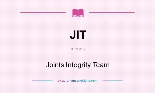 What does JIT mean? It stands for Joints Integrity Team
