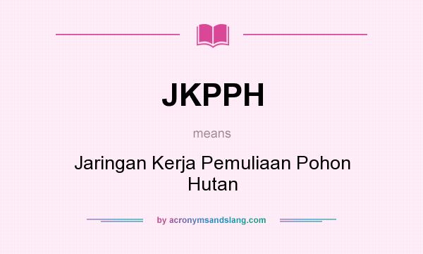 What does JKPPH mean? It stands for Jaringan Kerja Pemuliaan Pohon Hutan