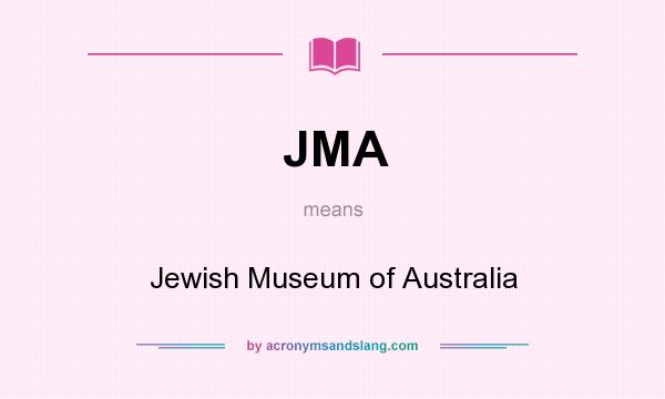 What does JMA mean? It stands for Jewish Museum of Australia