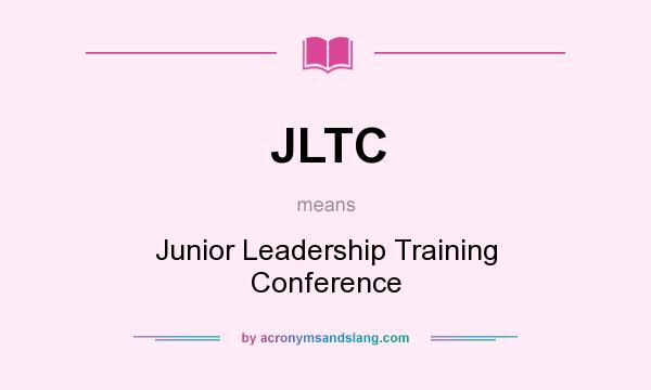 What does JLTC mean? It stands for Junior Leadership Training Conference