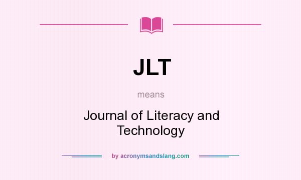 What does JLT mean? It stands for Journal of Literacy and Technology