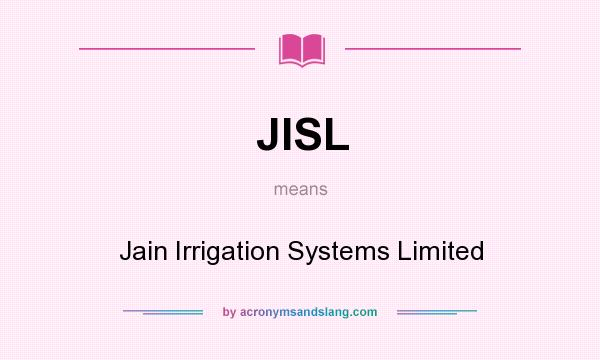 What does JISL mean? It stands for Jain Irrigation Systems Limited