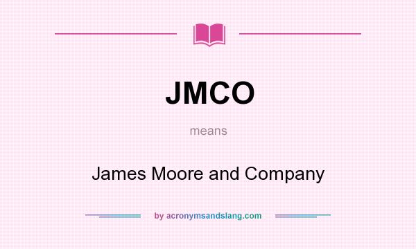 What does JMCO mean? It stands for James Moore and Company