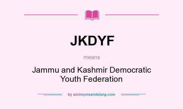 What does JKDYF mean? It stands for Jammu and Kashmir Democratic Youth Federation