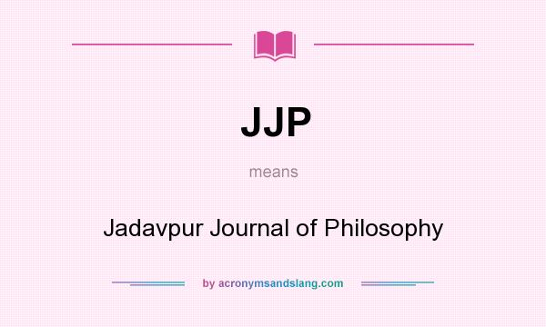 What does JJP mean? It stands for Jadavpur Journal of Philosophy