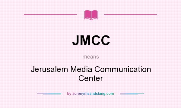 What does JMCC mean? It stands for Jerusalem Media Communication Center