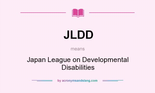 What does JLDD mean? It stands for Japan League on Developmental Disabilities