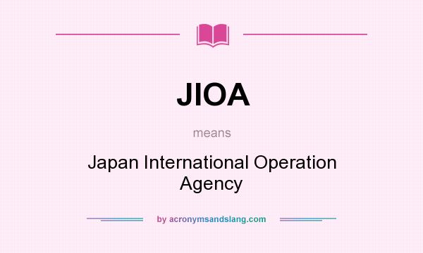 What does JIOA mean? It stands for Japan International Operation Agency