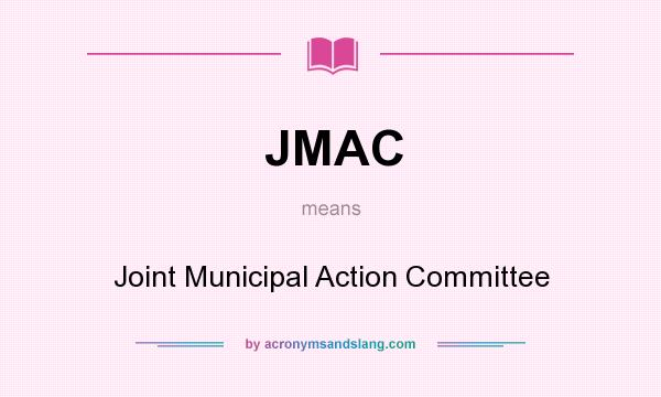 What does JMAC mean? It stands for Joint Municipal Action Committee