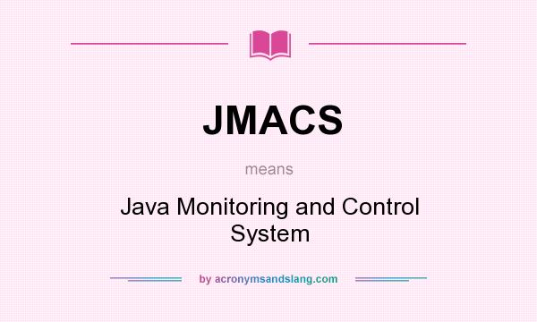 What does JMACS mean? It stands for Java Monitoring and Control System