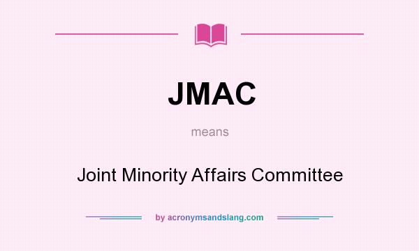 What does JMAC mean? It stands for Joint Minority Affairs Committee