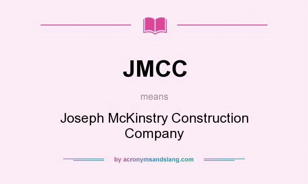 What does JMCC mean? It stands for Joseph McKinstry Construction Company