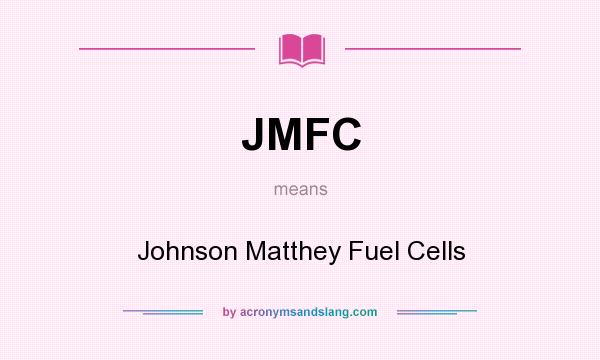 What does JMFC mean? It stands for Johnson Matthey Fuel Cells