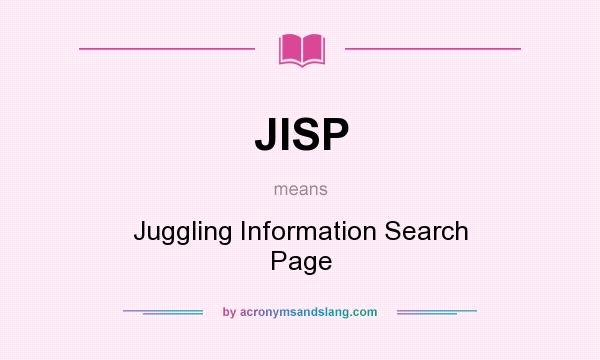What does JISP mean? It stands for Juggling Information Search Page