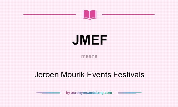 What does JMEF mean? It stands for Jeroen Mourik Events Festivals