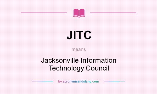 What does JITC mean? It stands for Jacksonville Information Technology Council