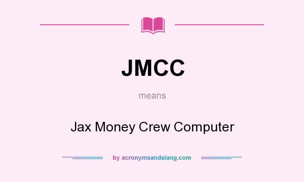 What does JMCC mean? It stands for Jax Money Crew Computer