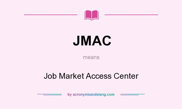 What does JMAC mean? It stands for Job Market Access Center