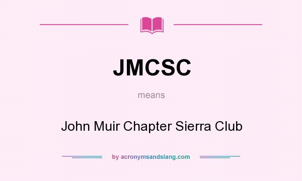 What does JMCSC mean? It stands for John Muir Chapter Sierra Club
