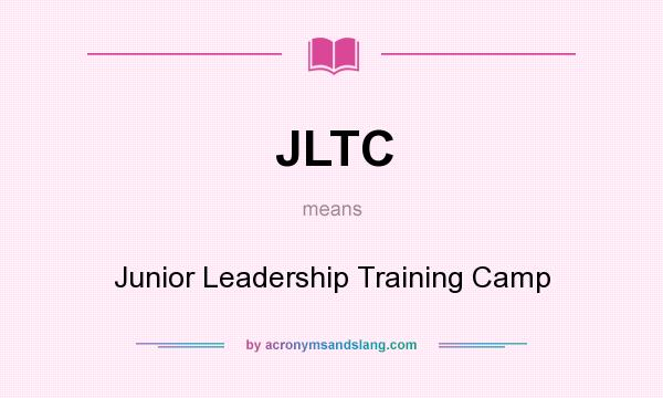 What does JLTC mean? It stands for Junior Leadership Training Camp