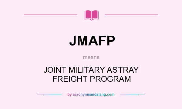 What does JMAFP mean? It stands for JOINT MILITARY ASTRAY FREIGHT PROGRAM