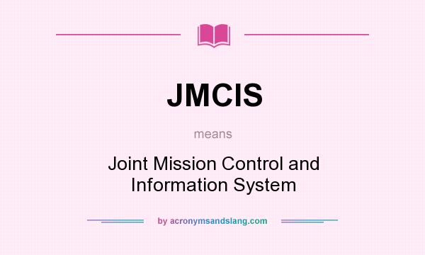 What does JMCIS mean? It stands for Joint Mission Control and Information System