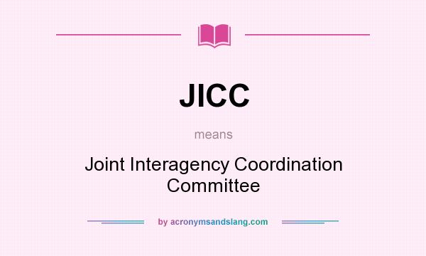 What does JICC mean? It stands for Joint Interagency Coordination Committee