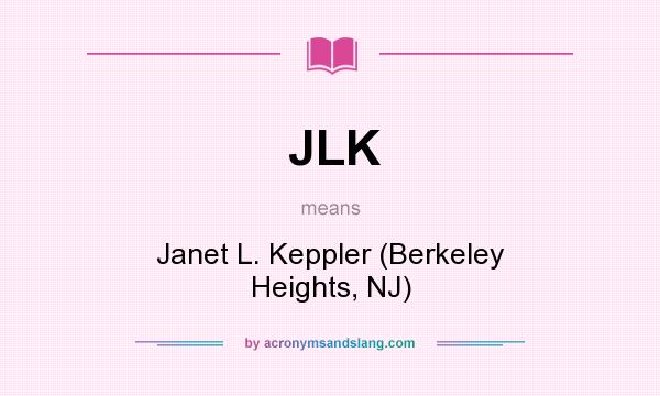 What does JLK mean? It stands for Janet L. Keppler (Berkeley Heights, NJ)