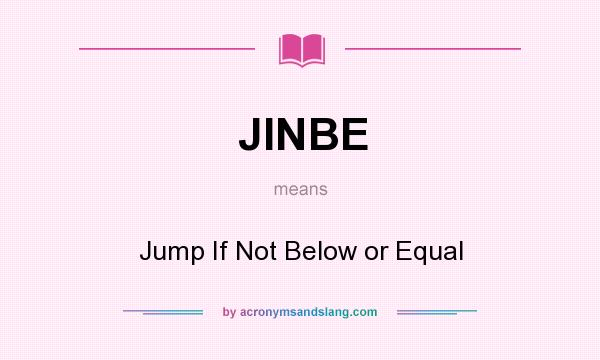 What does JINBE mean? It stands for Jump If Not Below or Equal