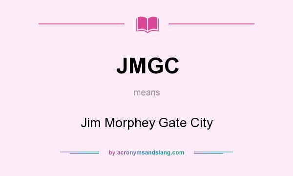 What does JMGC mean? It stands for Jim Morphey Gate City