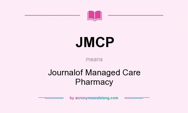 What does JMCP mean? It stands for Journalof Managed Care Pharmacy