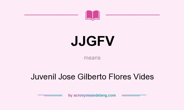 What does JJGFV mean? It stands for Juvenil Jose Gilberto Flores Vides