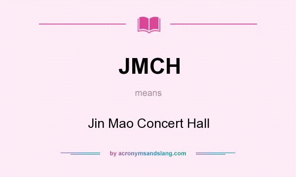 What does JMCH mean? It stands for Jin Mao Concert Hall