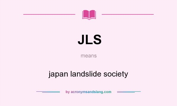 What does JLS mean? It stands for japan landslide society